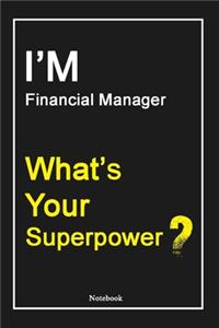 I'M Financial Manager What's Your Superpower ?: Financial Manager Notebook with Unique Touch For Every Financial Manager - Diary - 120 Pages(6''x9'') - Lined Blank Notebook -Gift for Woman, Gift f