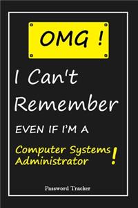 OMG! I Can't Remember EVEN IF I'M A Computer Systems Administrator