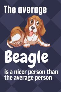 average Beagle is a nicer person than the average person