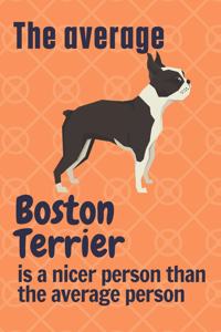 The average Boston Terrier is a nicer person than the average person