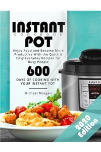 Instant Pot Cookbook: Enjoy Food and Become More Productive With the Quick & Easy Everyday Recipes for Busy People 600 Days of Cooking With Your Instant Pot