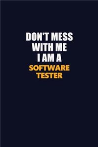 Don't Mess With Me I Am A Software tester