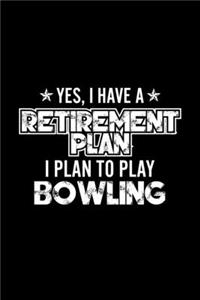 Yes, I Have A Retirement Plan I Plan To Play Bowling