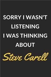 Sorry I Wasn't Listening I Was Thinking About Steve Carell