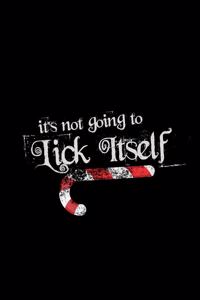 It's Not Going To Lick Itself