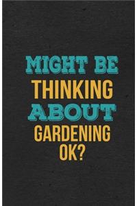Might Be Thinking About Gardening Ok? A5 Lined Notebook