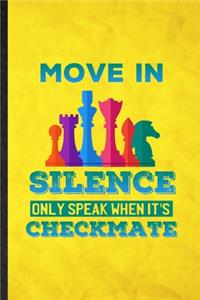 Move in Silence Only Speak When It's Checkmate