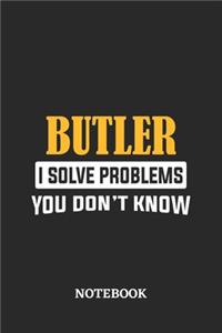 Butler I Solve Problems You Don't Know Notebook