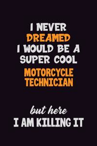 I Never Dreamed I would Be A Super Cool Motorcycle Technician But Here I Am Killing It