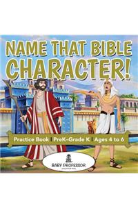 Name That Bible Character! Practice Book PreK-Grade K - Ages 4 to 6
