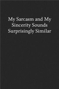 My Sarcasm and My Sincerity Sounds Surprisingly Similar