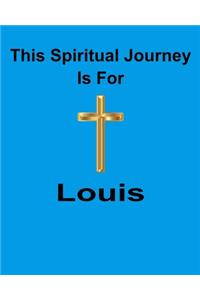 This Spiritual Journey Is For Louis