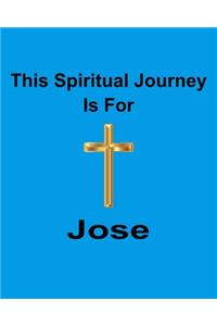 This Spiritual Journey Is For Jose