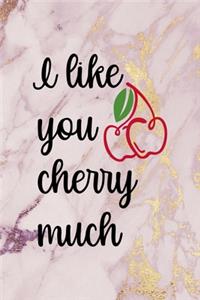 I Like You Cherry Much