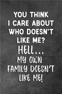 You Think I Care About Who Doesn't Like Me? Hell... My Own Family Doesn't Like Me!