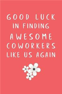 Good Luck In Finding Awesome Coworkers Like Us Again
