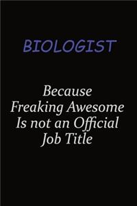 Biologist Because Freaking Awesome Is Not An Official Job Title