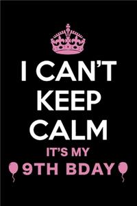I Can't Keep Calm It's My 9th Birthday