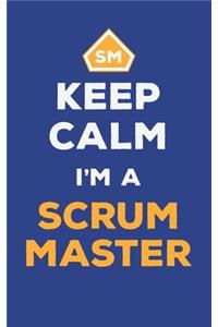 Keep Calm I'm A Scrum Master