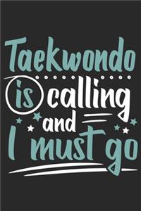 Taekwondo Is Calling And I Must Go: Funny Cool Taekwondo Journal - Notebook - Workbook - Diary - Planner-6x9 - 120 Blank Pages Cute Gift For Taekwondo Coaches, Champions, Enthusiasts, 