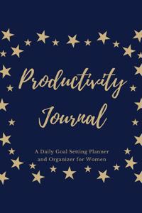 Productivity Journal A Daily Goal Setting Planner and Organizer for Women