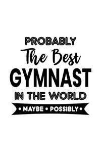 Probably the Best Gymnast In the World. Maybe. Possibly.