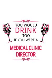 You Would Drink Too If You Were A Medical Clinic Director