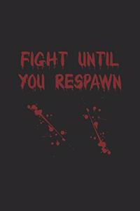 Fight Until You Respawn