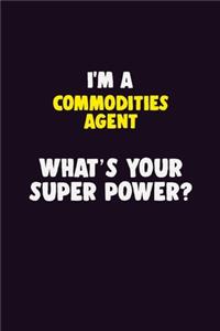 I'M A Commodities agent, What's Your Super Power?