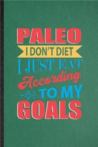 Paleo I Don't Diet I Just Eat According to My Goals