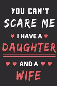 You Can't Scare Me I Have A Daughter And A Wife