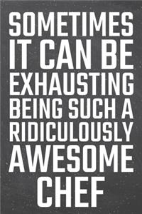 Sometimes it can be Exhausting being such a Ridiculously Awesome Chef