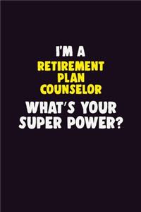 I'M A Retirement plan counselor, What's Your Super Power?