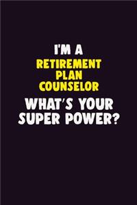 I'M A Retirement plan counselor, What's Your Super Power?