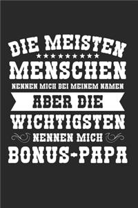 Die Meisten Menschen Nennen Mich Nach Meinem Namen Aber Die WIchtigsten Nennen Mich Bonus-Papa