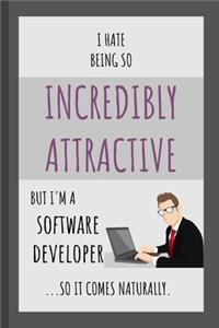 I Hate Being So Incredibly Attractive But I'm A Software Developer ...So It Comes Naturally.