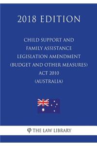 Child Support and Family Assistance Legislation Amendment (Budget and Other Measures) ACT 2010 (Australia) (2018 Edition)