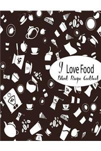 Blank Recipe Cookbook I Love Food