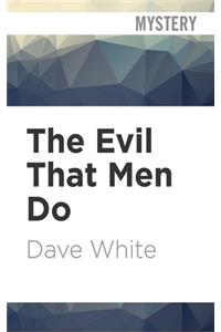 Evil That Men Do