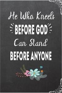 He Who Kneels Before God Can Stand Before Anyone