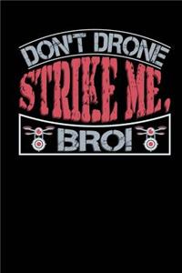 Don't Drone Strike Me, Bro!