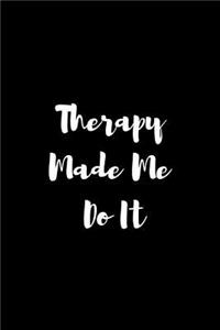 Therapy Made Me Do it