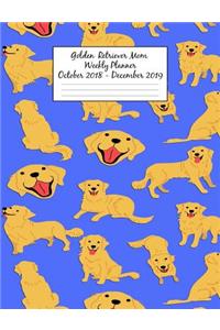 Golden Retriever Mom Weekly Planner October 2018 - December 2019: Canine Gift Notebook Planning Organizer for Puppy Lovers