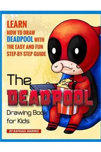 The Deadpool Drawing Book for Kids: Learn How to Draw Deadpool with the Easy and Fun Step-By-Step Guide