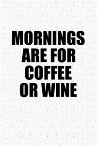 Mornings Are for Coffee or Wine