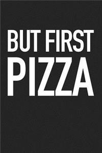 But First Pizza