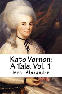 Kate Vernon: A Tale. Vol. 1