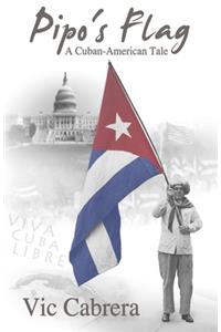 PIPO'S FLAG - A Cuban-American Tale