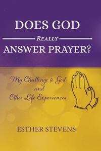 Does God Really Answer Prayer?