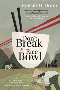 Don't Break My Rice Bowl: A beautiful and gripping novel, highlighting the personal and tragic struggles faced during the Vietnam War, bringing the late author and his 'forgo